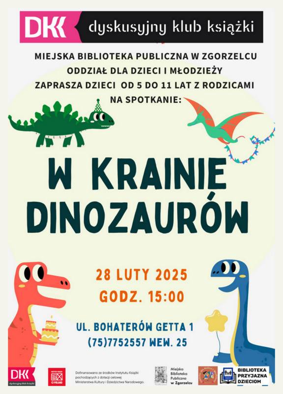 Treści z plakatu: Oddział dla Dzieci i Młodzieży Miejskiej Biblioteki Publicznej w Zgorzelcu zaprasza na spotkanie Dyskusyjnego Klubu Książki dla dzieci od 5 do 11 lat. W krainie dinozaurów. Piątek, 28 lutego 2025 r., w godz.15:00-16:00. ul. Bohaterów Getta 1