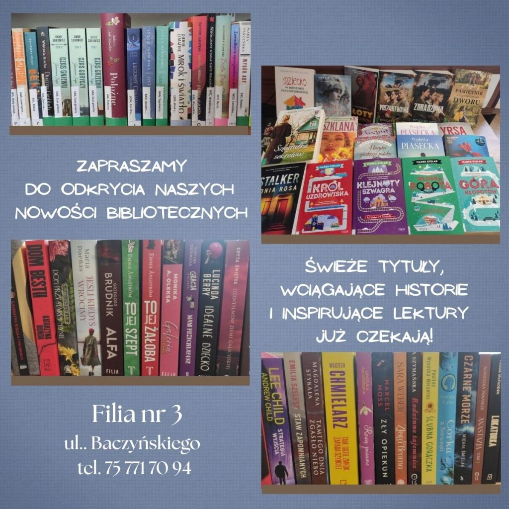 Grafika ze zdjęciami nowych książek w&nbsp;Filii nr 3 oraz napisami: "Zapraszamy do odkrycia naszych nowości bibliotecznych". "Świeże tytuły, wciągające historie i&nbsp;inspirujące lektury już czekają!". Filia nr 3 ul. Baczyńskiego 1 tel. 75 77 17 094.