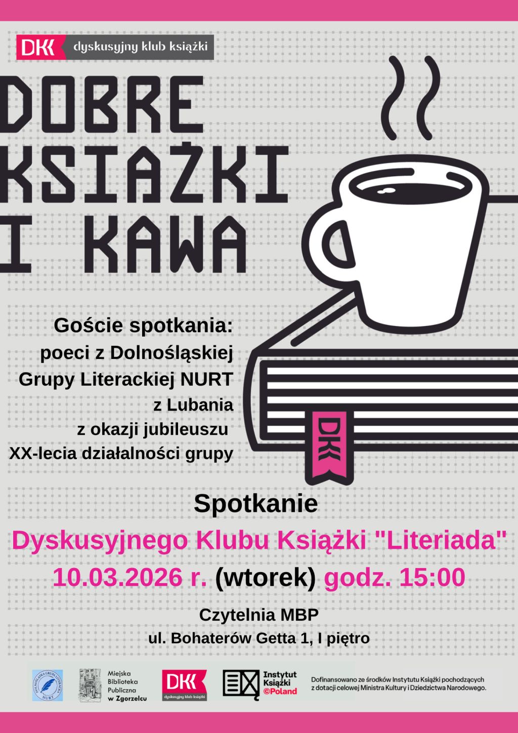 Spotkanie Dyskusyjnego Klubu Książki "Literiada". Goście spotkania: poeci z&nbsp;Dolnośląskiej Grupy Literackiej NURT z&nbsp;Lubania z&nbsp;okazji jubileuszu XX-lecia działalności grupy. 10.03.2026 r. (wtorek) godz. 15:00. Czytelnia MBP, ul. Bohaterów Getta 1, I&nbsp;piętro.