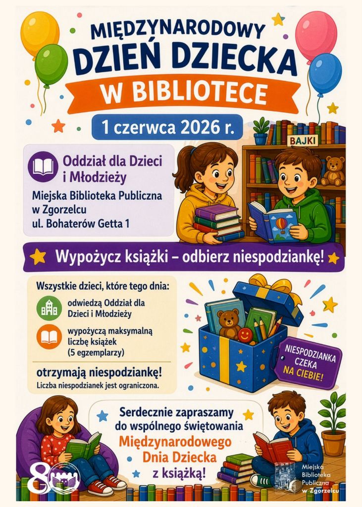 Plakat informacyjny Miejskiej Biblioteki Publicznej w&nbsp;Zgorzelcu promujący Międzynarodowy Dzień Dziecka w&nbsp;Bibliotece. Na plakacie data: 1 czerwca 2026 roku. Informacja o&nbsp;akcji w&nbsp;Oddziale dla Dzieci i&nbsp;Młodzieży przy ulicy Bohaterów Getta 1. Treść: wypożycz maksymalnie pięć książek i&nbsp;odbierz niespodziankę, liczba niespodzianek ograniczona. Ilustracje przedstawiają dzieci czytające książki, regały biblioteczne, kolorowe balony oraz pudełko z&nbsp;niespodziankami. Kolorowa, przyjazna grafika skierowana do dzieci.